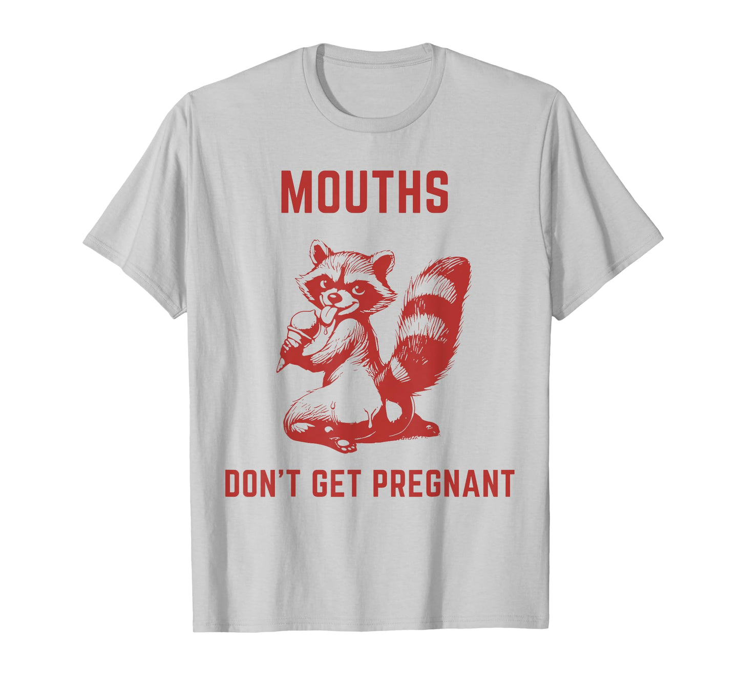 Embarrassing Inappropriate Mouths Don't Get Pregnant Humor T-Shirt