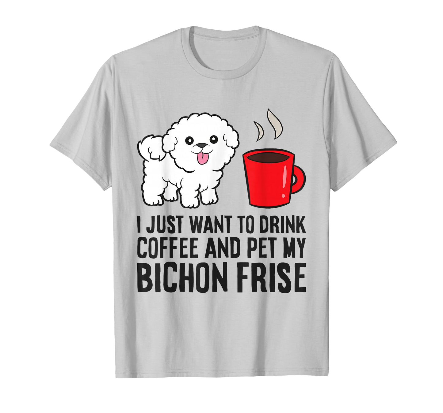 I Just Want To Drink Coffee And Pet My Bichon Frise T-Shirt
