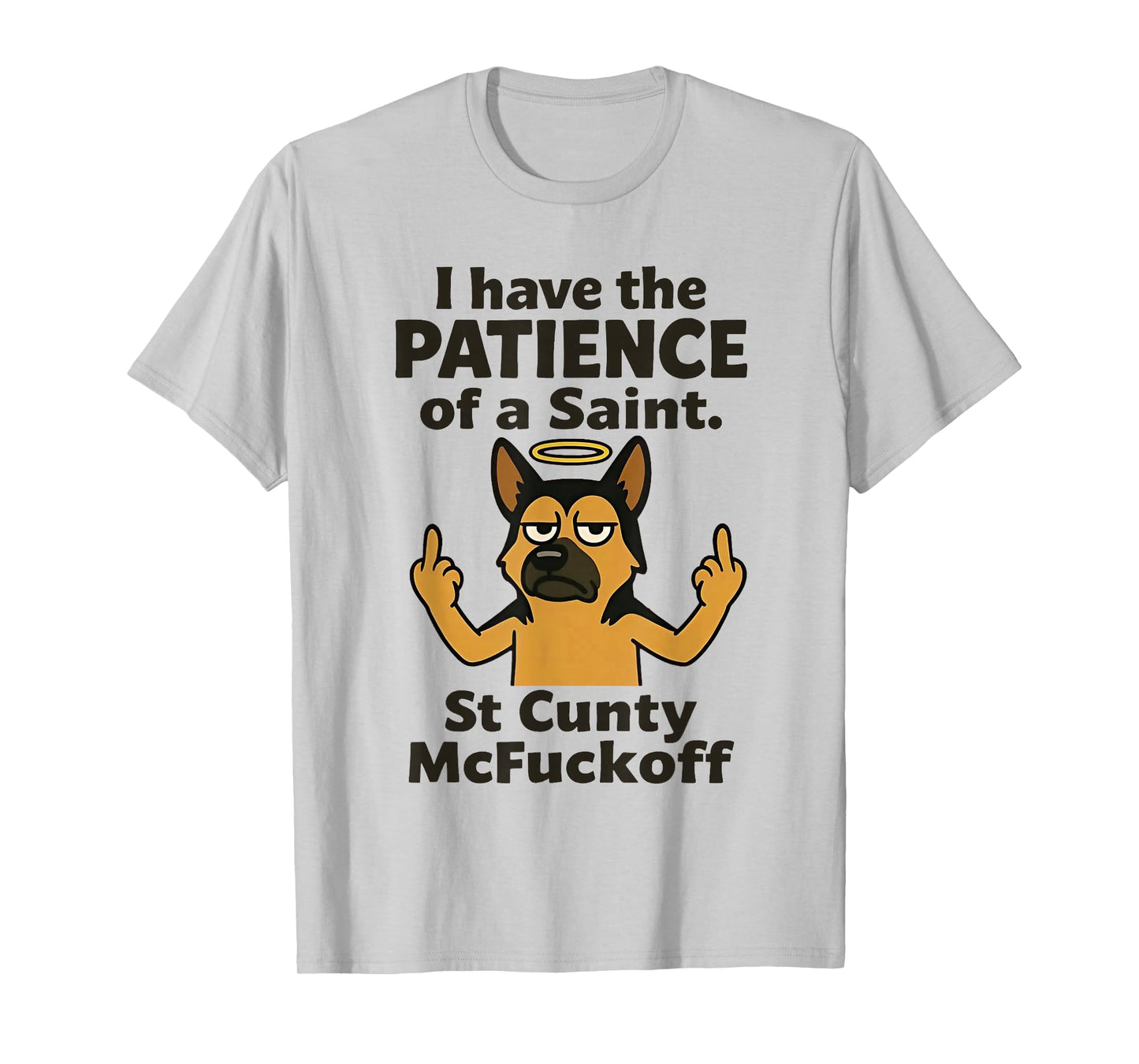 Dog I Have The Patience of A Saint St Cunty Mcfuckoff T-Shirt