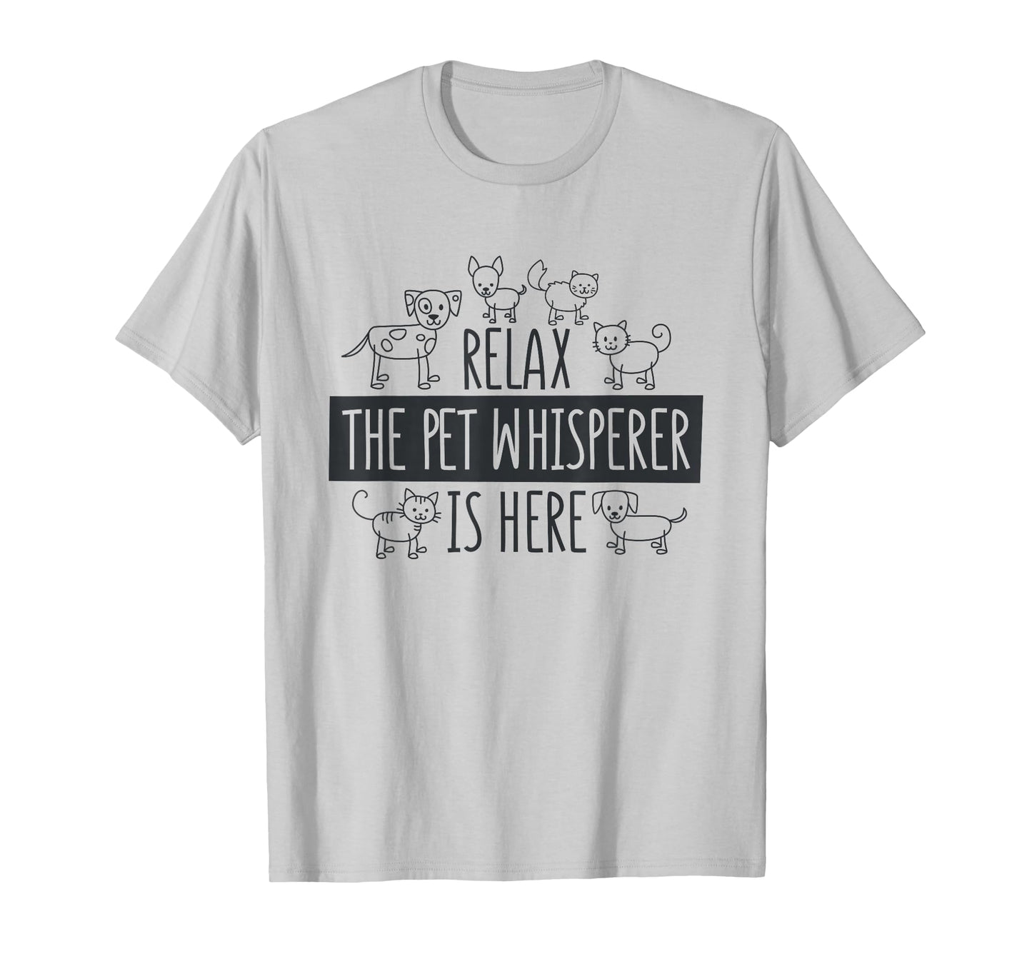 Relax The Pet Whisperer Is Here, Dog Cat Pet Sitter T-Shirt