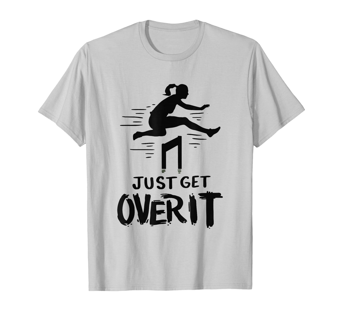 Hurdler Shirt Gift - Just Get Over It Track & Field Gifts T-Shirt