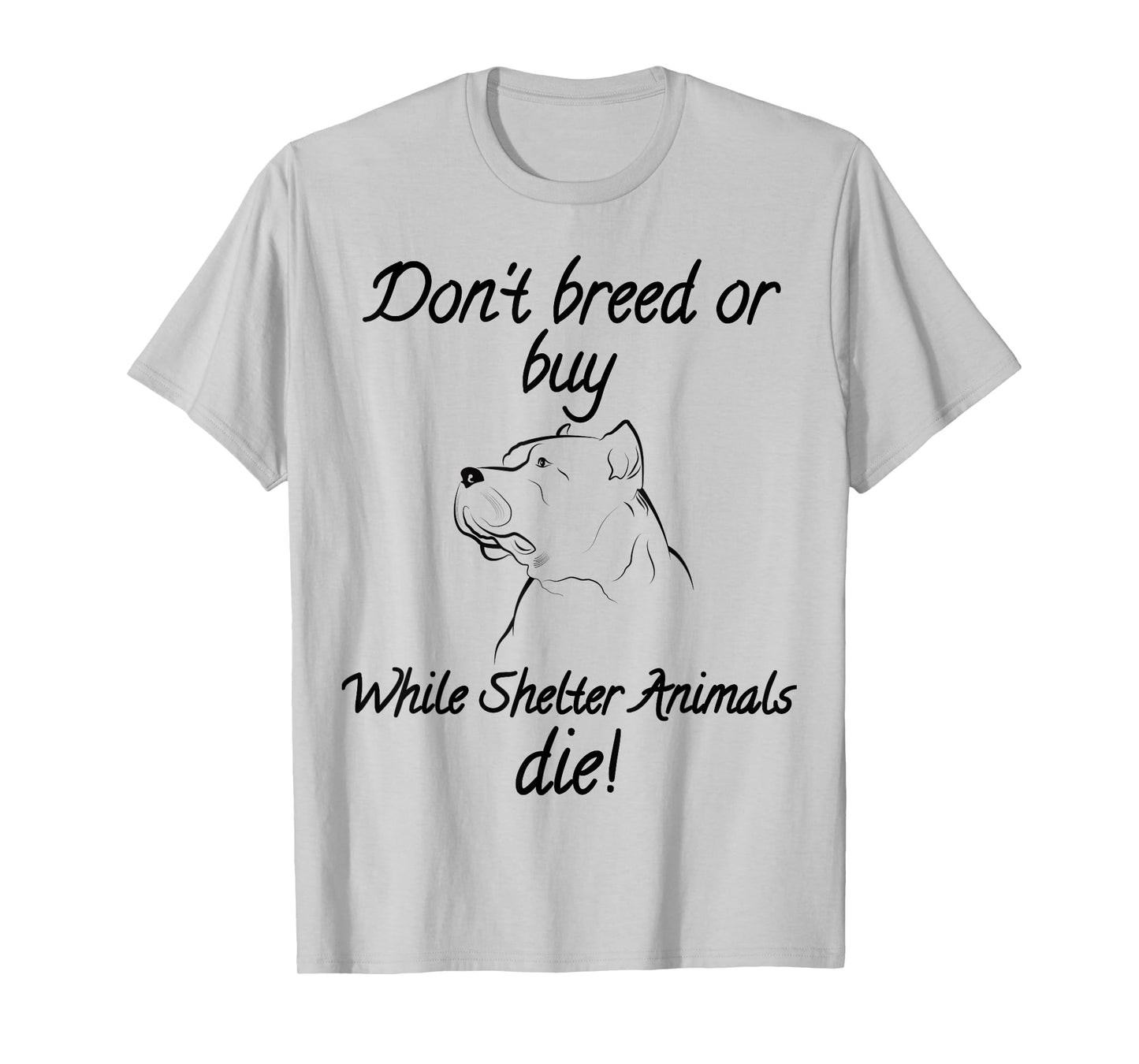 Don't breed or buy while Shelter Animals die shirt Pitbull T T-Shirt
