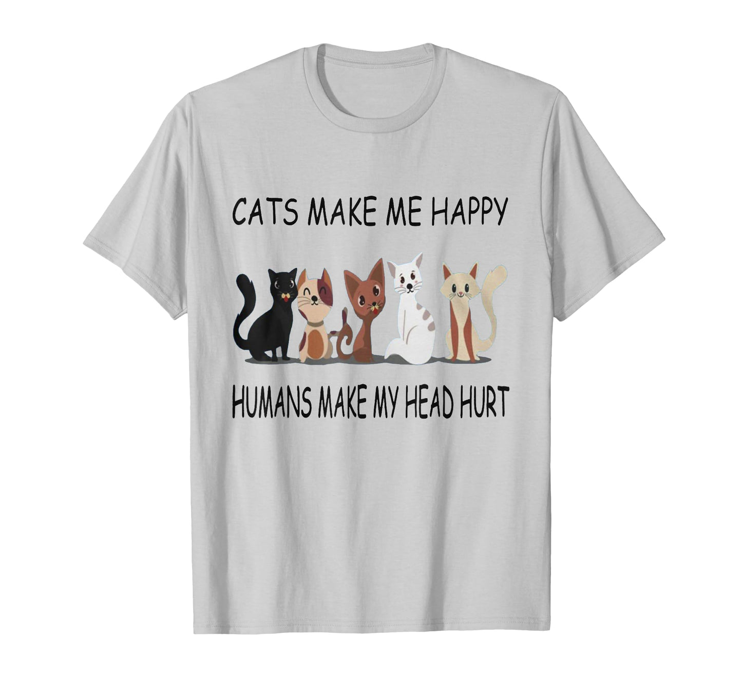 Cats Make Me Happy Humans Make My Head Hurt TShirt T-Shirt