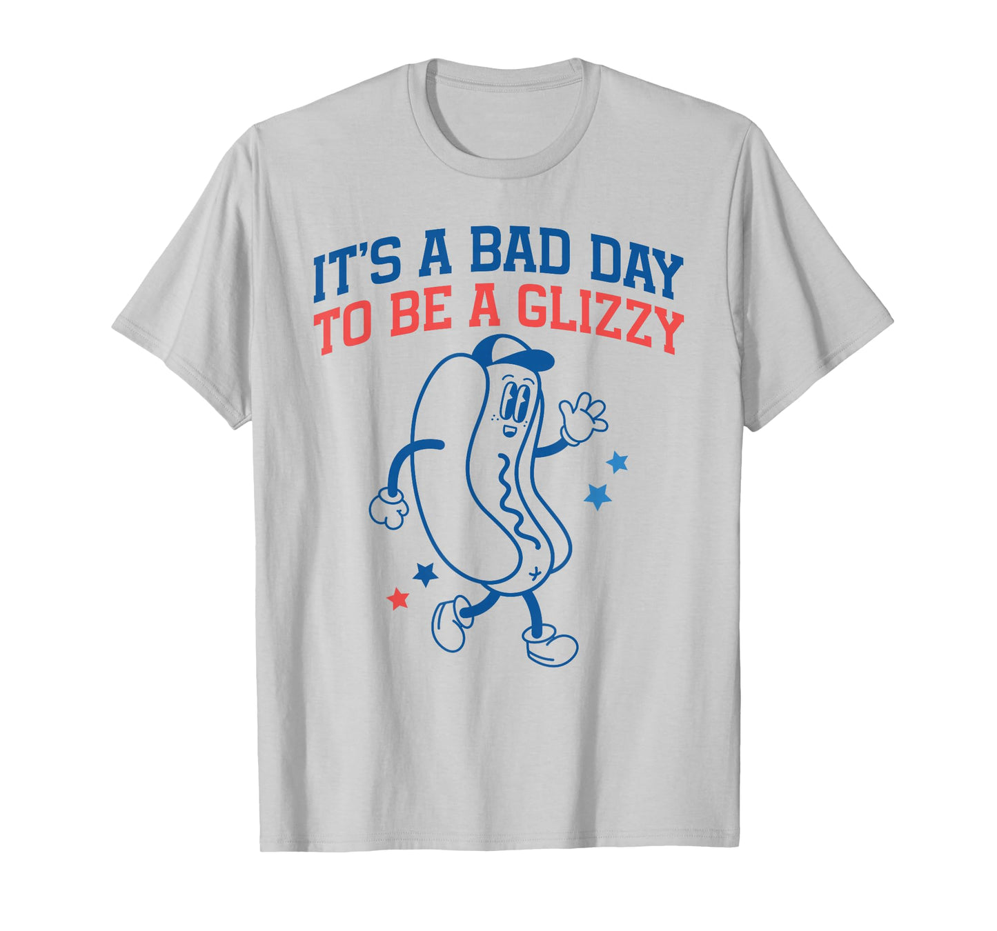 It’s A Bad Day to Be A Glizzy Funny Fourth of July Hot Dog T-Shirt