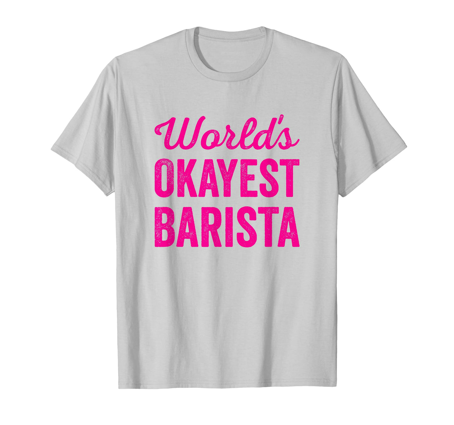 Worlds Okayest Barista Funny Sarcastic Best Coffee Maker T-Shirt