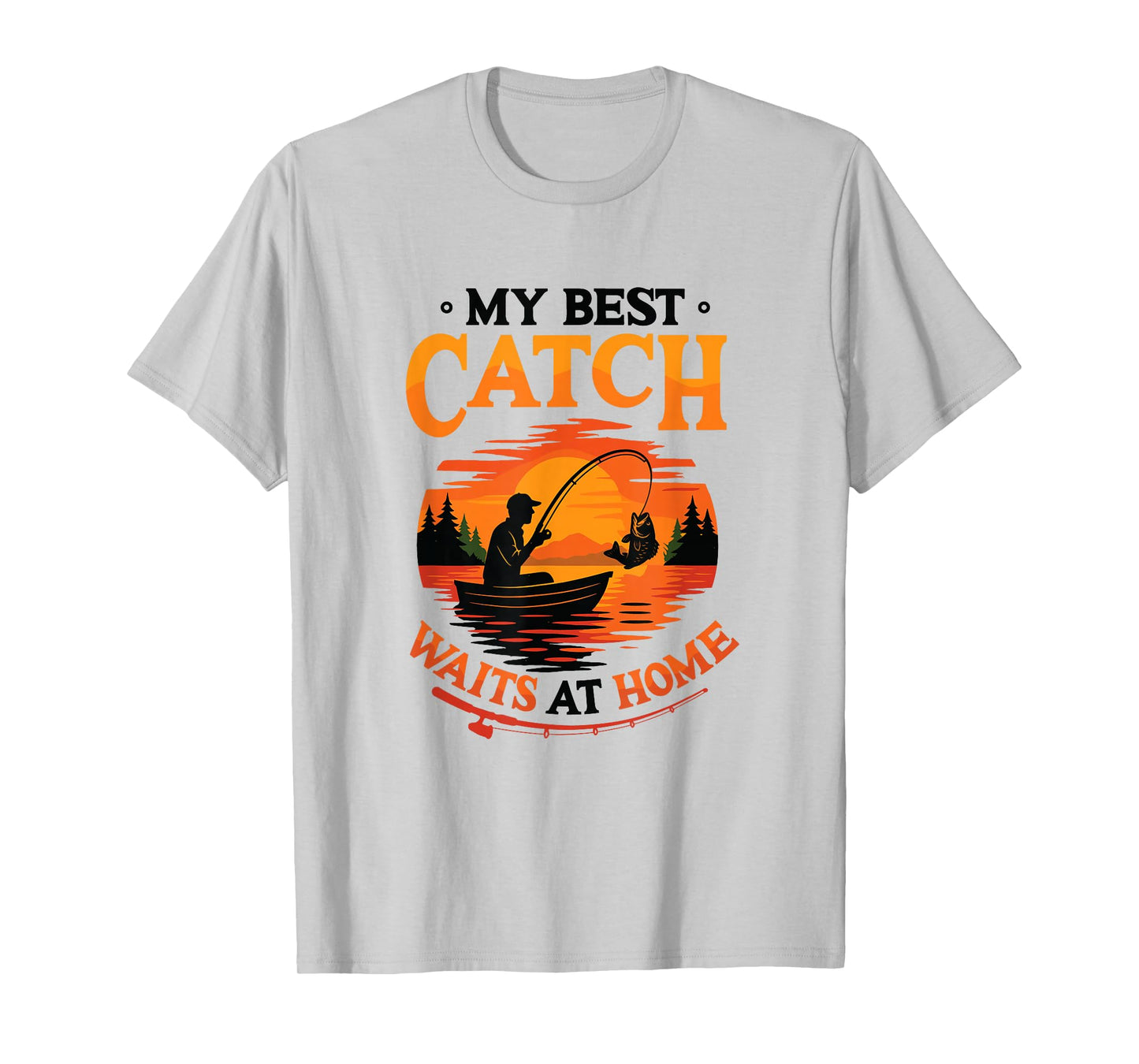 My Best Catch Waits at Home Funny Husband Fishing T-Shirt