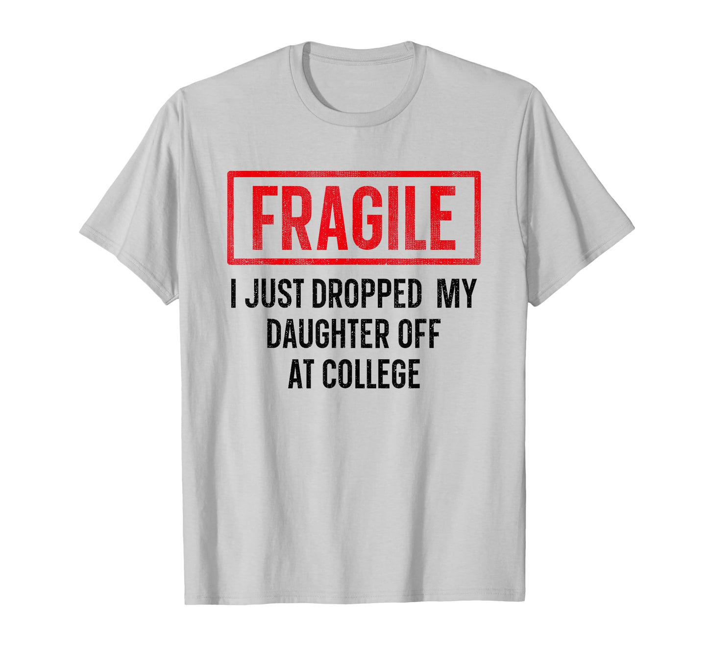 Funny Fragile I Just Dropped My Daughter Off at College T-Shirt