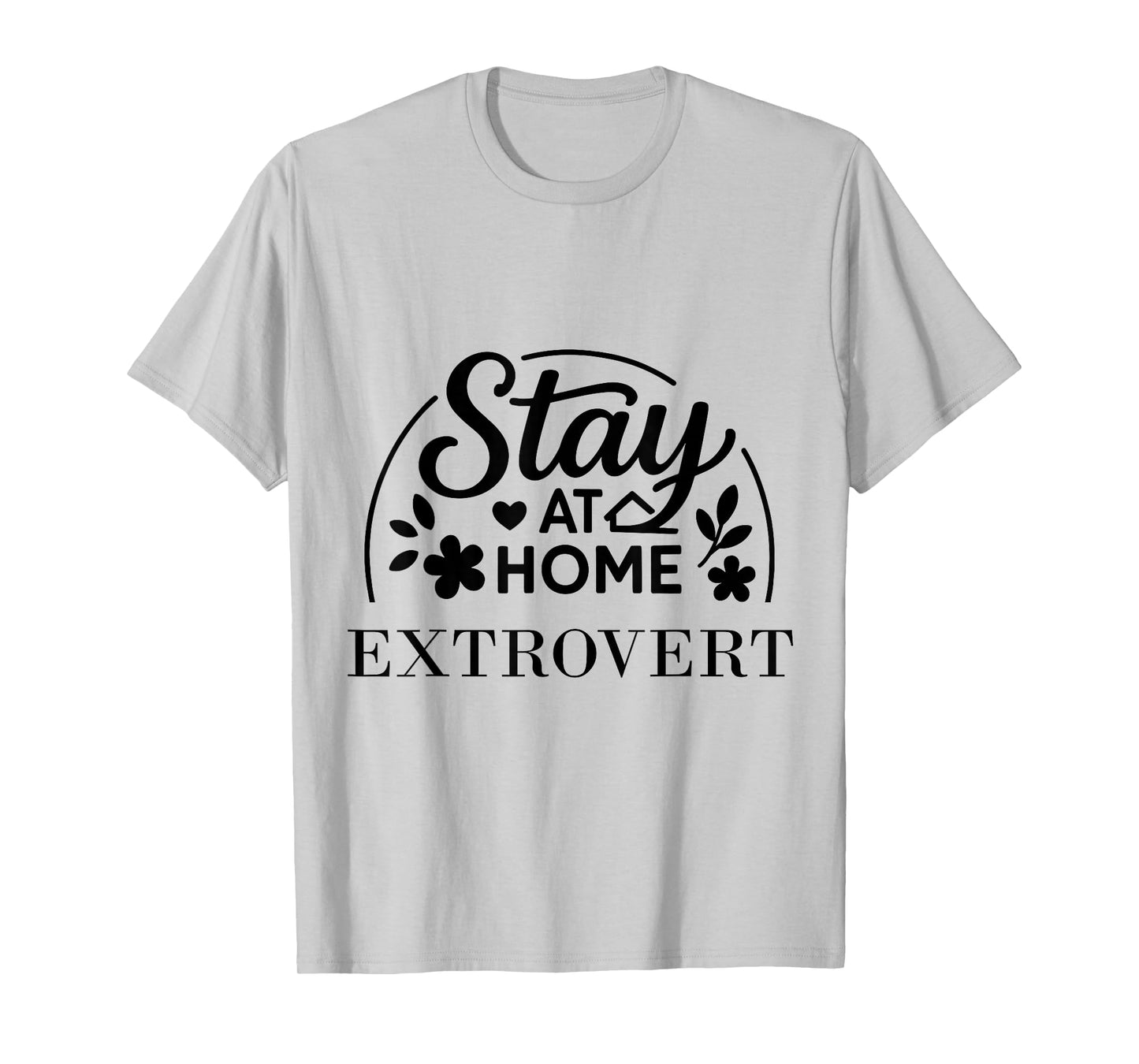 Stay at Home Extrovert Suitable for Kids Men Women. T-Shirt