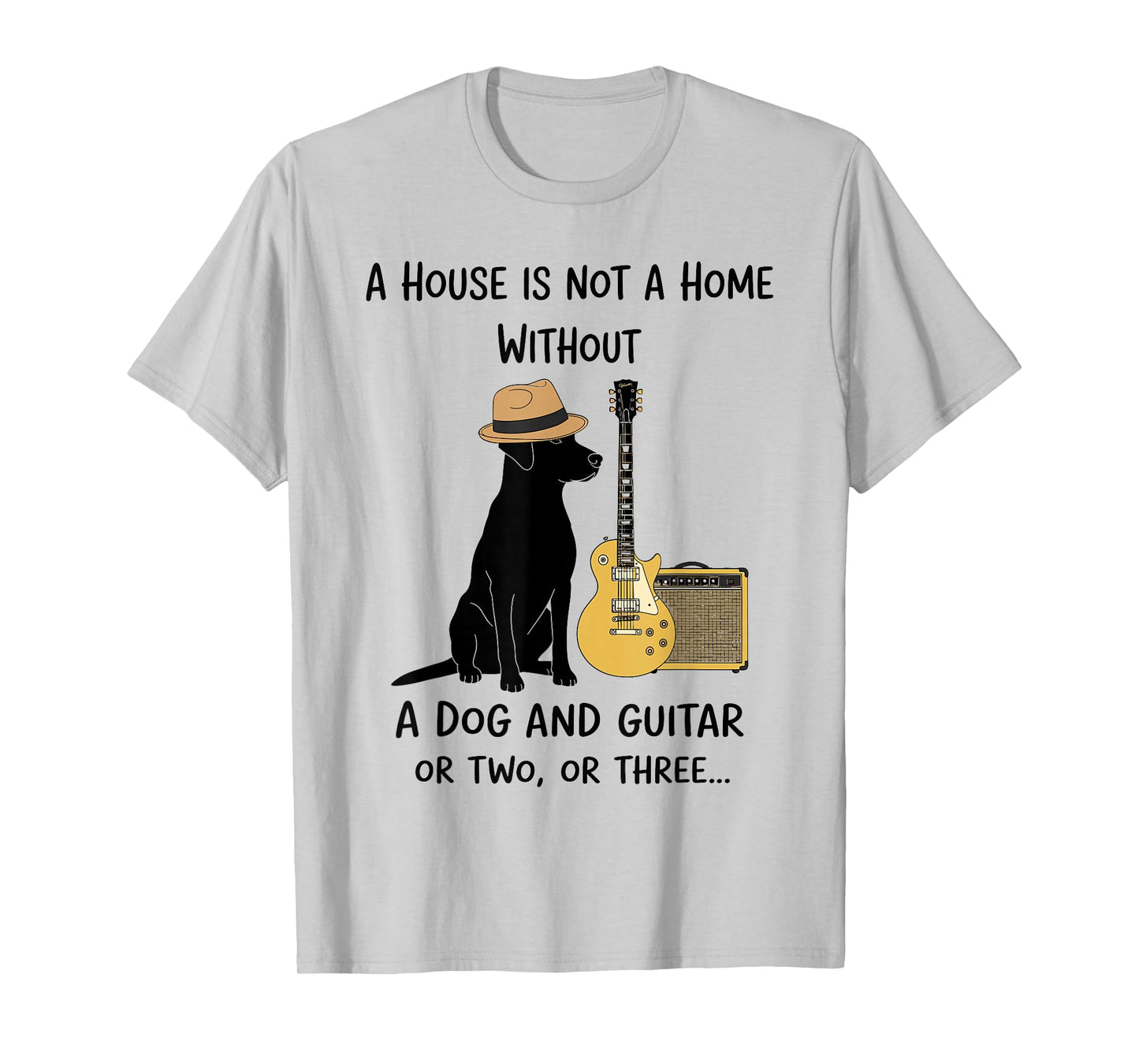 A House is not a Home Without a Dog and Guitar or Two Funny T-Shirt