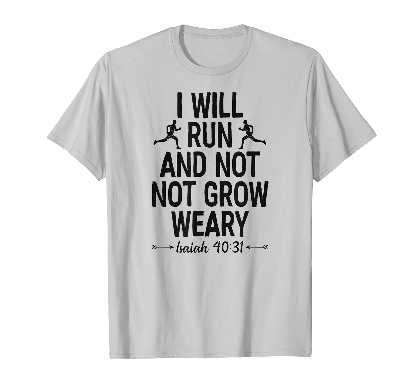 I Will Run And Not Grow Weary Isaiah 40 31 Bible Running T-Shirt