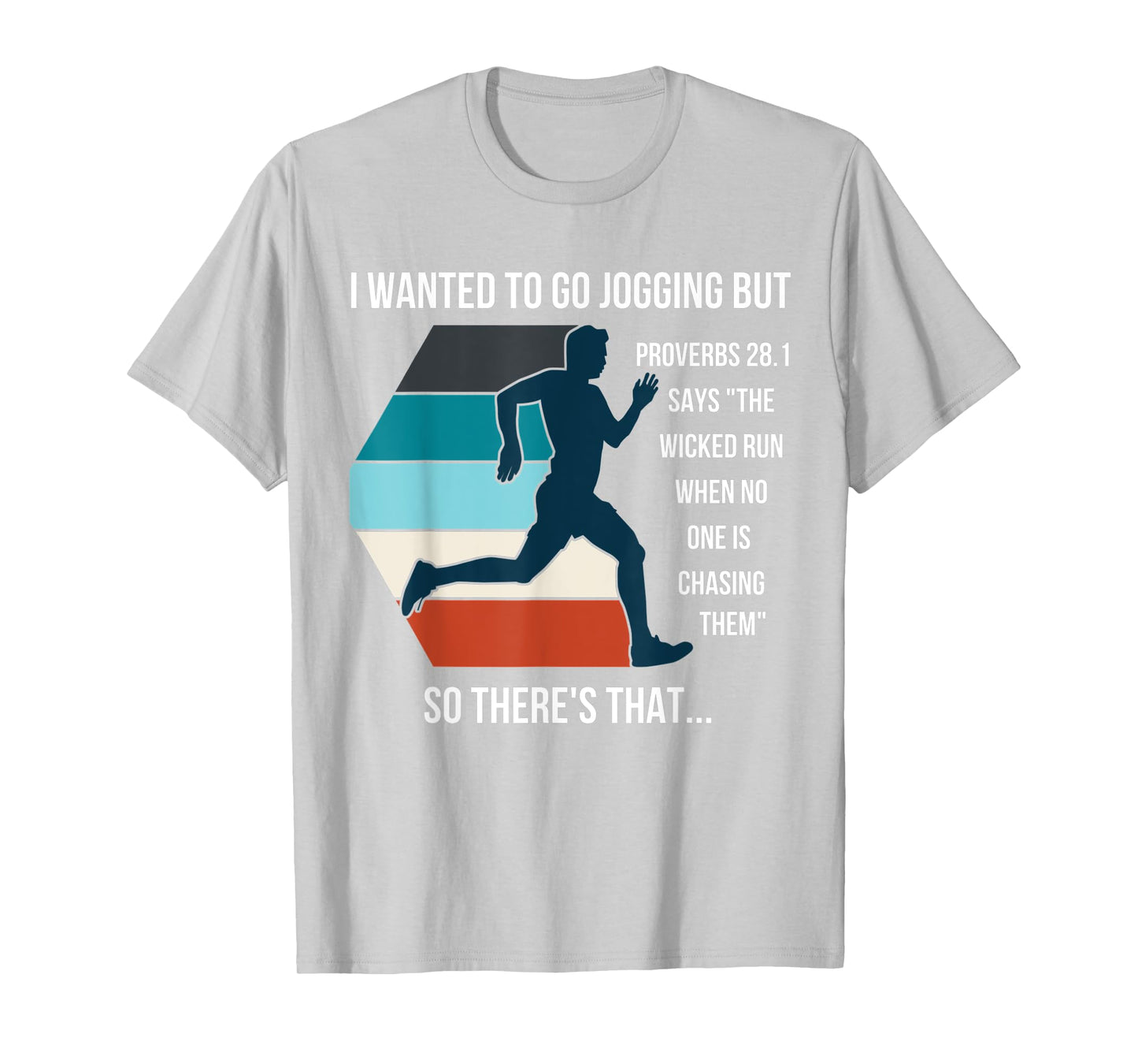 I Wanted To Go Jogging But Proverbs 28:1 Funny Bible quote T-Shirt