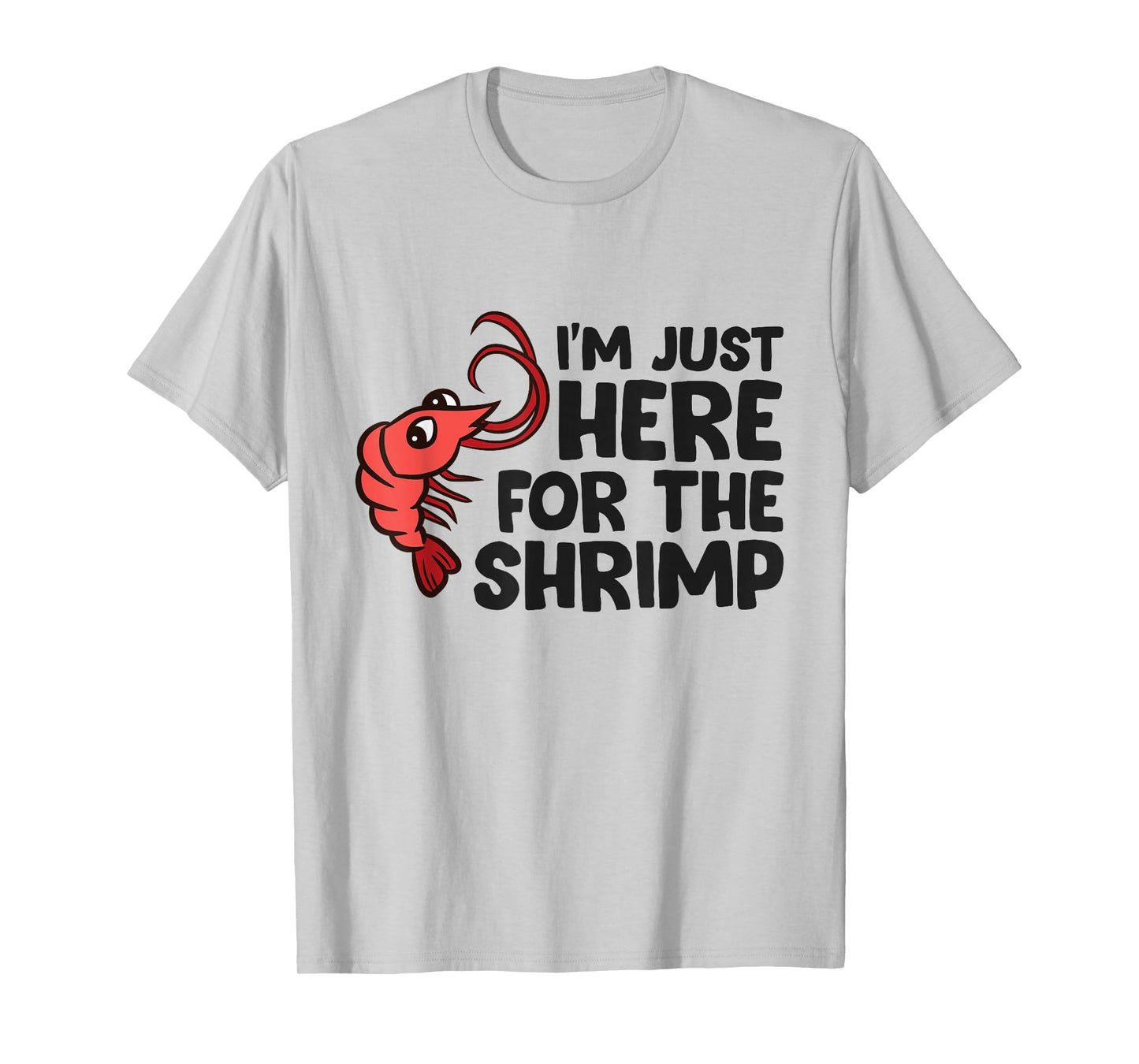 Shrimp Lover Seafood I'm Just Here For The Shrimp T-Shirt