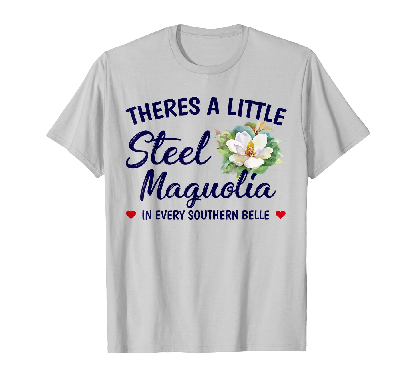 Theres A Little Steel Magnolia In Every Southern Belle T-Shirt