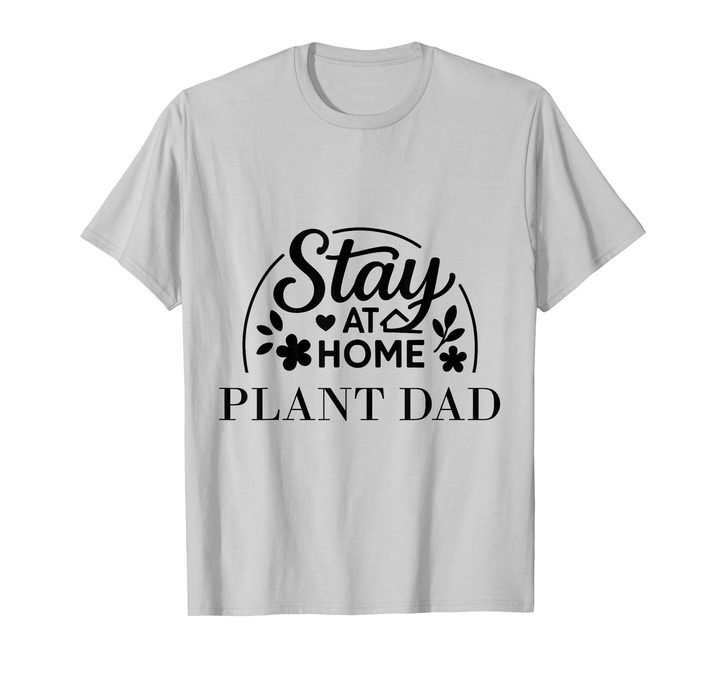Stay at Home Plant Dad Funny Quote Suitable for Men Women. T-Shirt