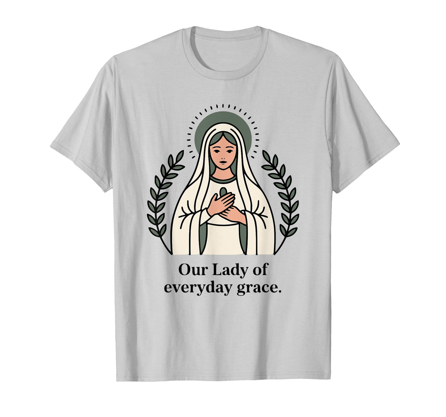 Our Lady of Every Day Grace Mother's Design T-Shirt