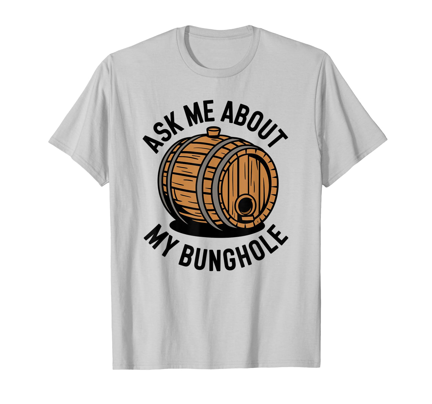 Ask Me About My Bunghole, Cask Brewing Funny Bunghole T-Shirt