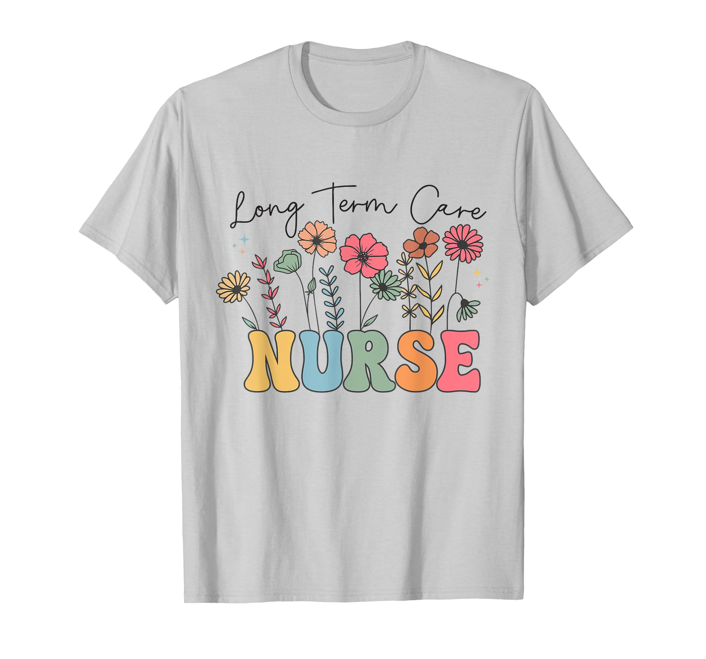 Long Term Care Nurse Geriatric Nurse LTC Nurse Floral Women T-Shirt