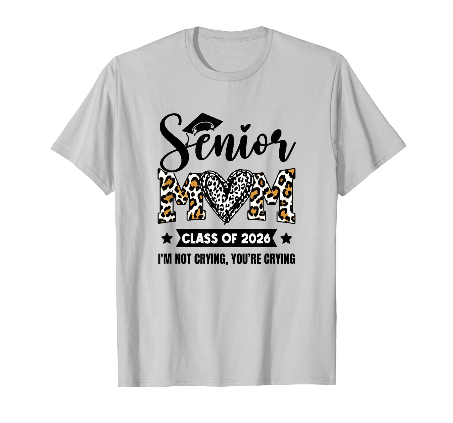 Senior Mom 2026 Class Of 2026 I'm Not Crying Leopard Heart T-Shirt