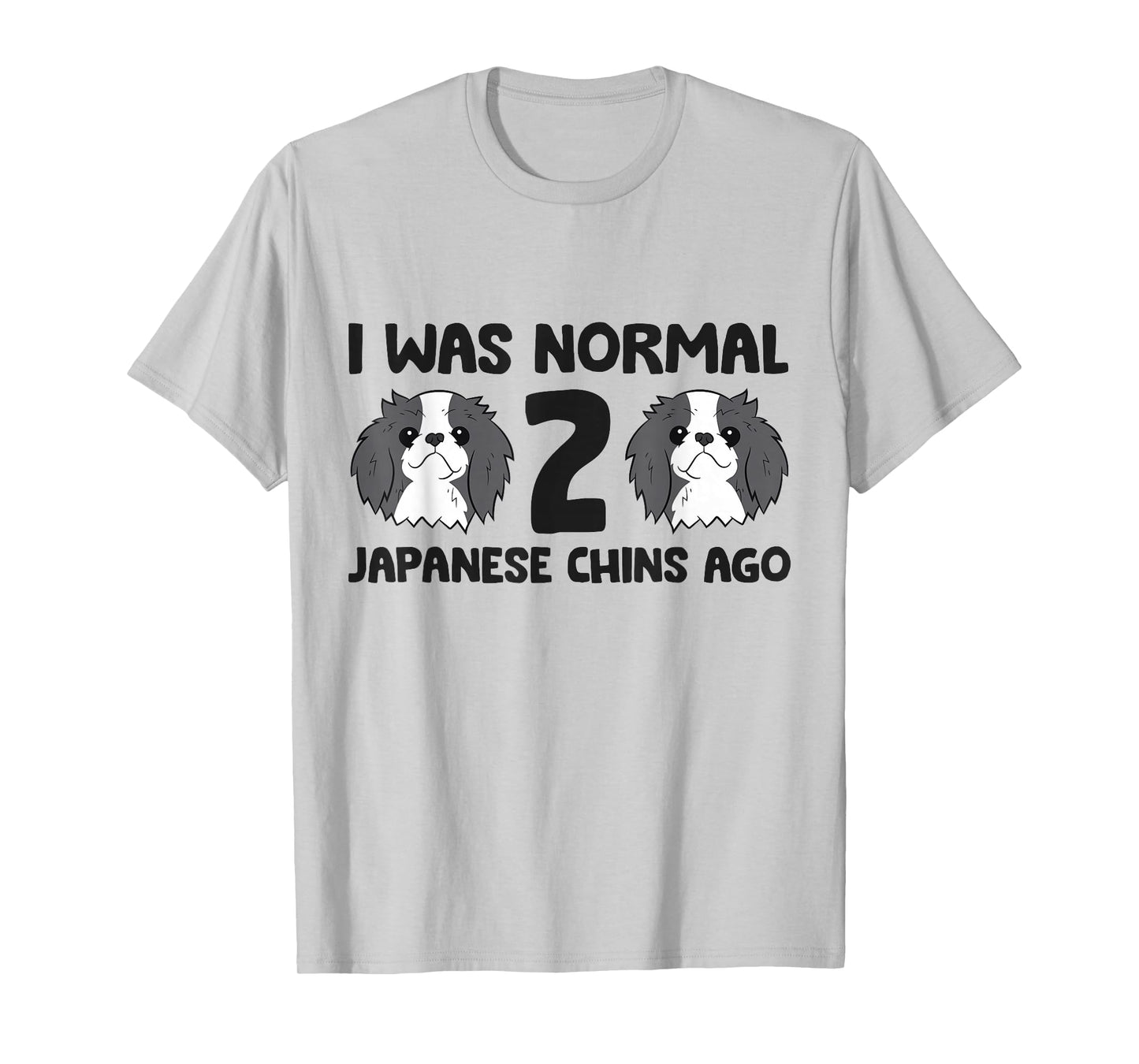 I Was Normal 2 Japanese Chin Dogs Ago Funny Japanese Chin T-Shirt