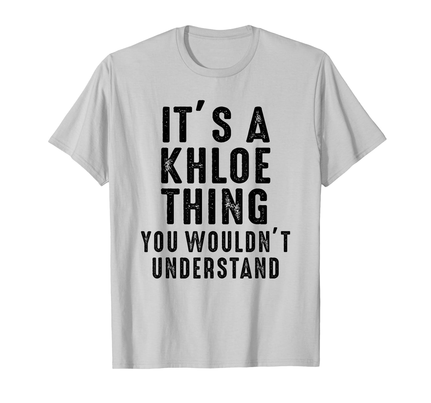 It's A Khloe Thing You Wouldn't Understand Khloe Name T-Shirt