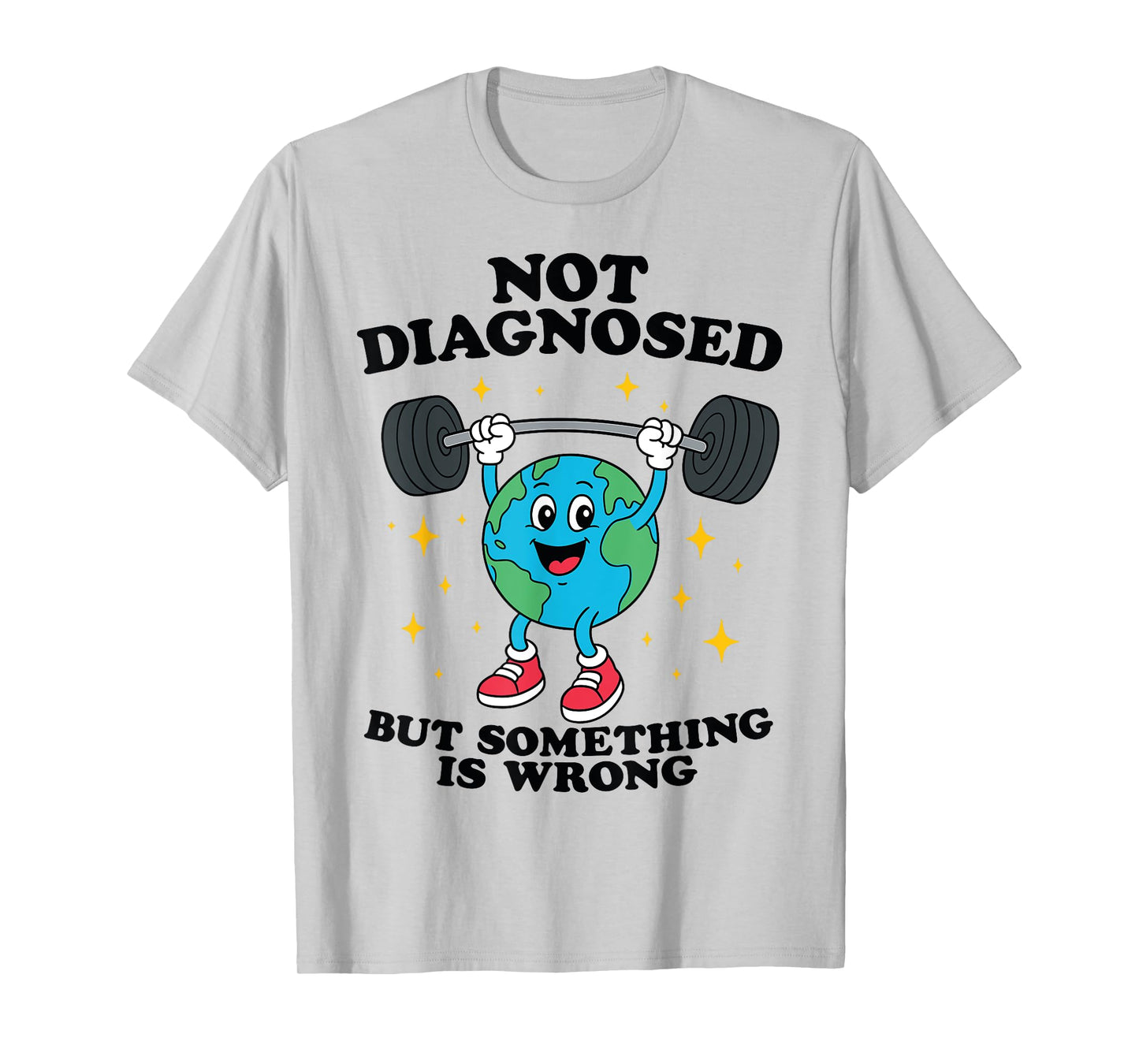 Not Diagnosed But Something Is Wrong Mental Health Earth T-Shirt