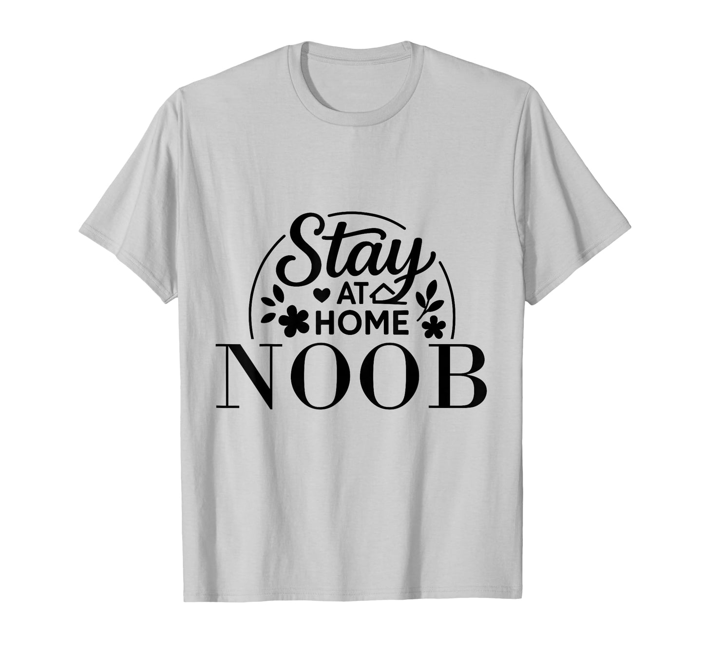 Stay at Home Noob Funny Quote Suitable for Kids Men Women. T-Shirt