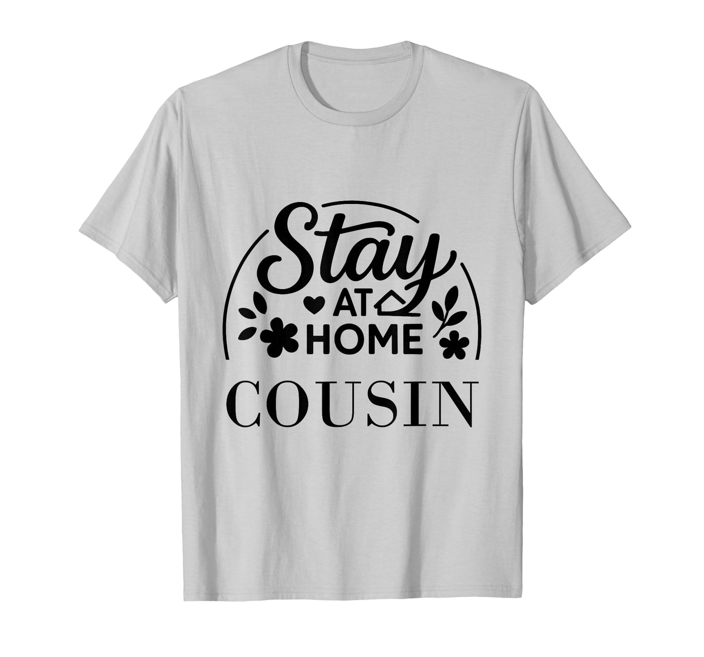 Stay at Home Cousin Funny Quote Suitable for Men Women. T-Shirt