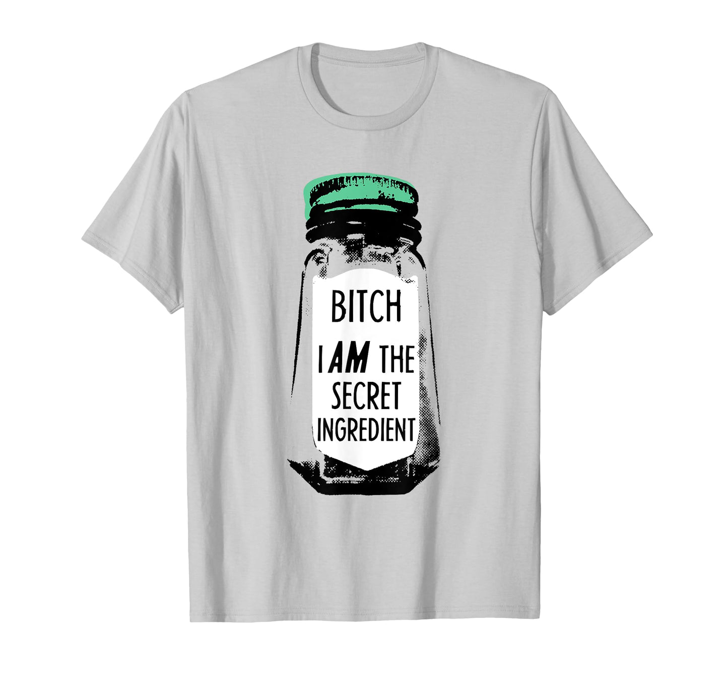 Bitch I Am The Secret Ingredient Funny Saying T-Shirt