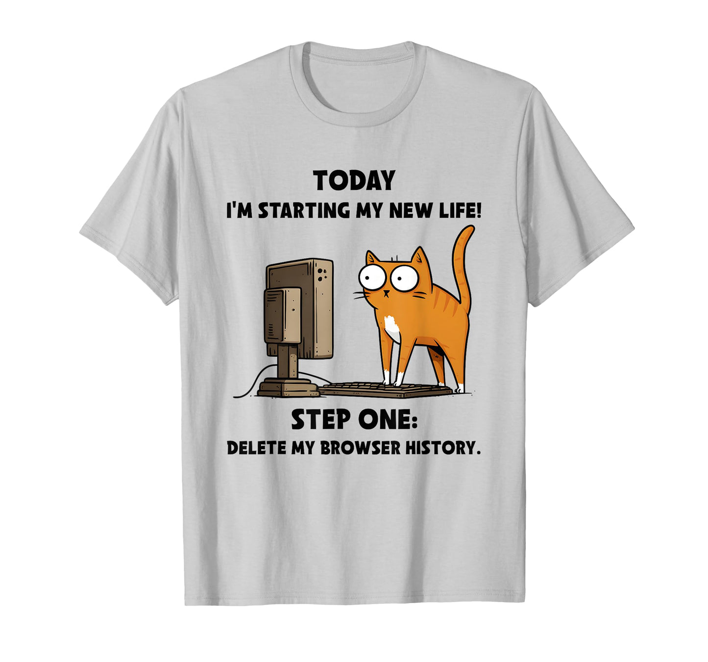 Cat Today I’m Starting My New Life Step One Delete Browser T-Shirt