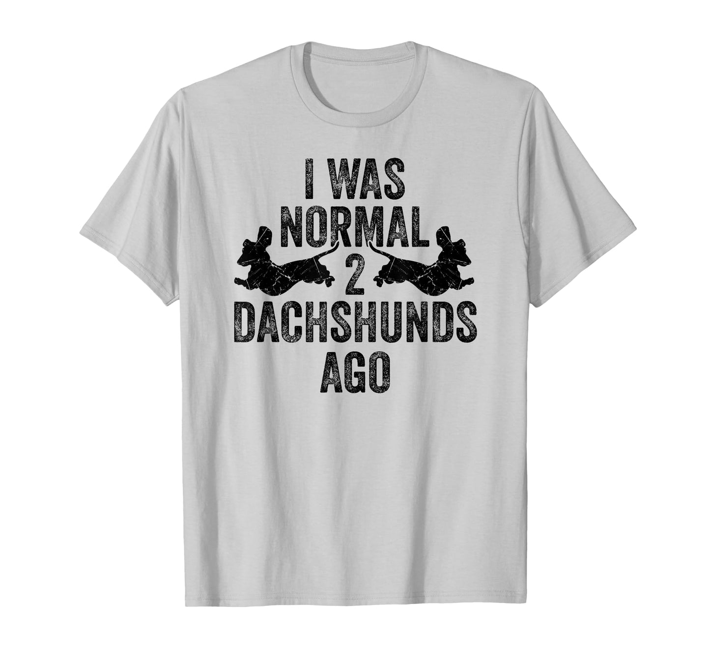 Dachshund Wiener I Was Normal 2 Two Dachshunds ago Dog T-Shirt