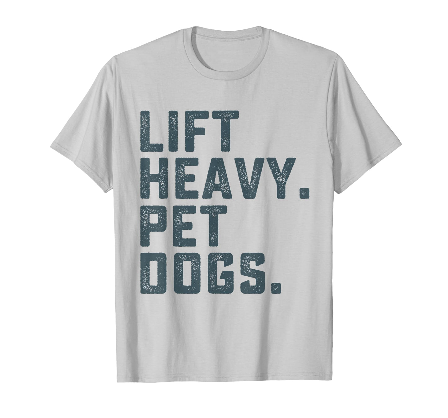 Lift Heavy Pet Dogs Funny Workout Fitness Gym Weightlifting T-Shirt
