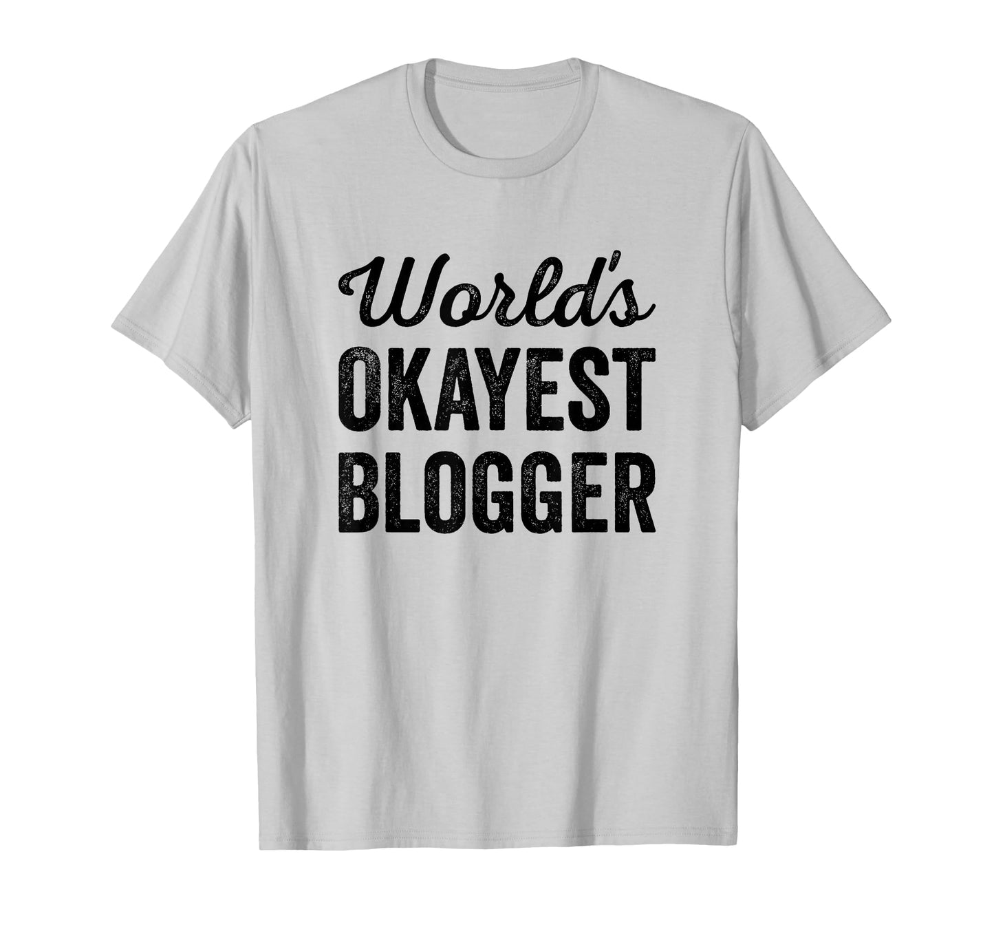 Worlds Okayest Blogger Funny Sarcastic The Best Blog Writer T-Shirt