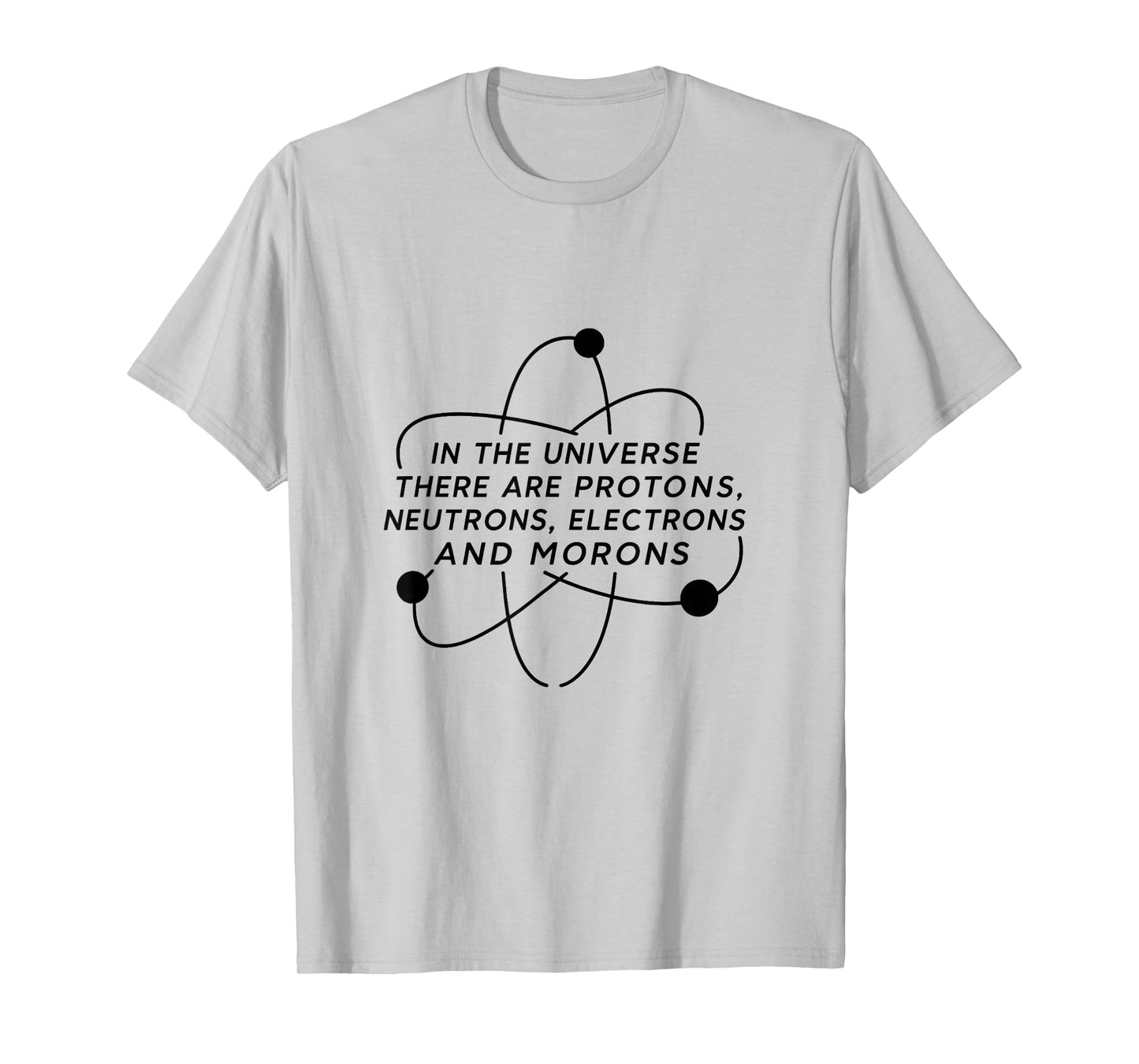Funny Science T-Shirt Protons Neutrons Electrons and Morons T-Shirt