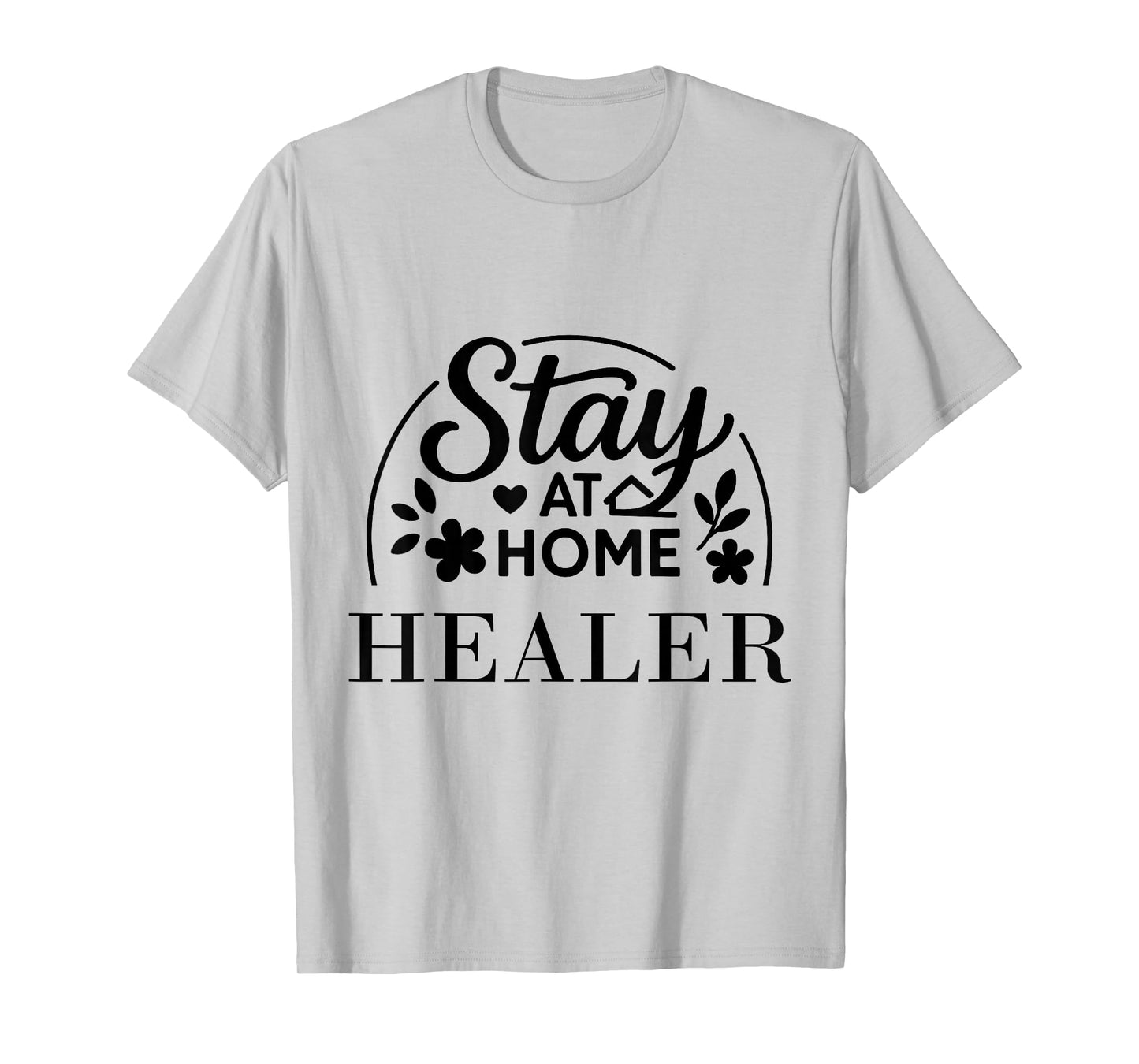 Stay at Home Healer Funny Quote Suitable for Kids Men Women. T-Shirt