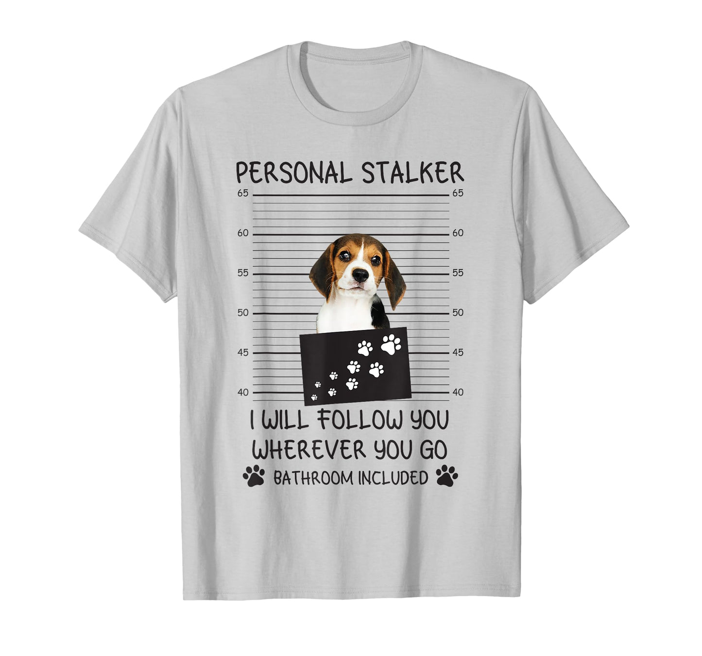 Funny Dog Lover Personal Stalker I'll Follow You Beagle Men Women T-Shirt