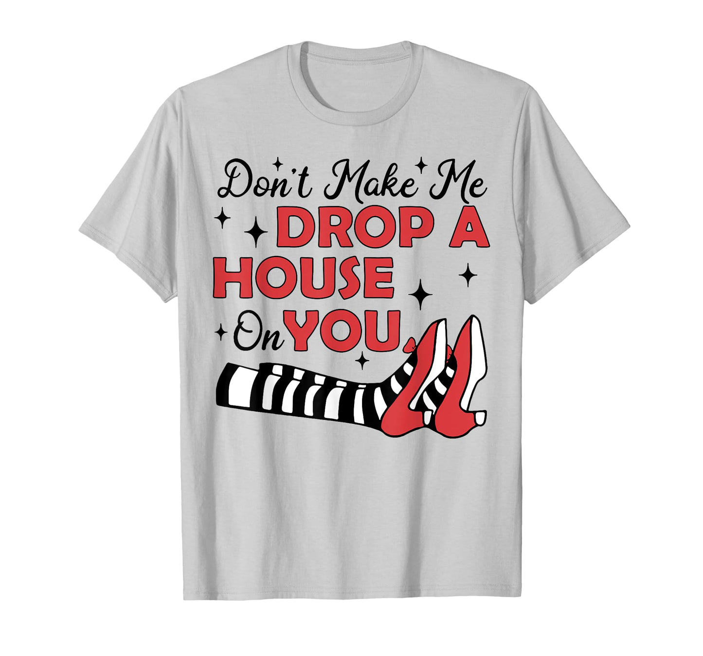 Don't Make Me Drop A House On You T-Shirt