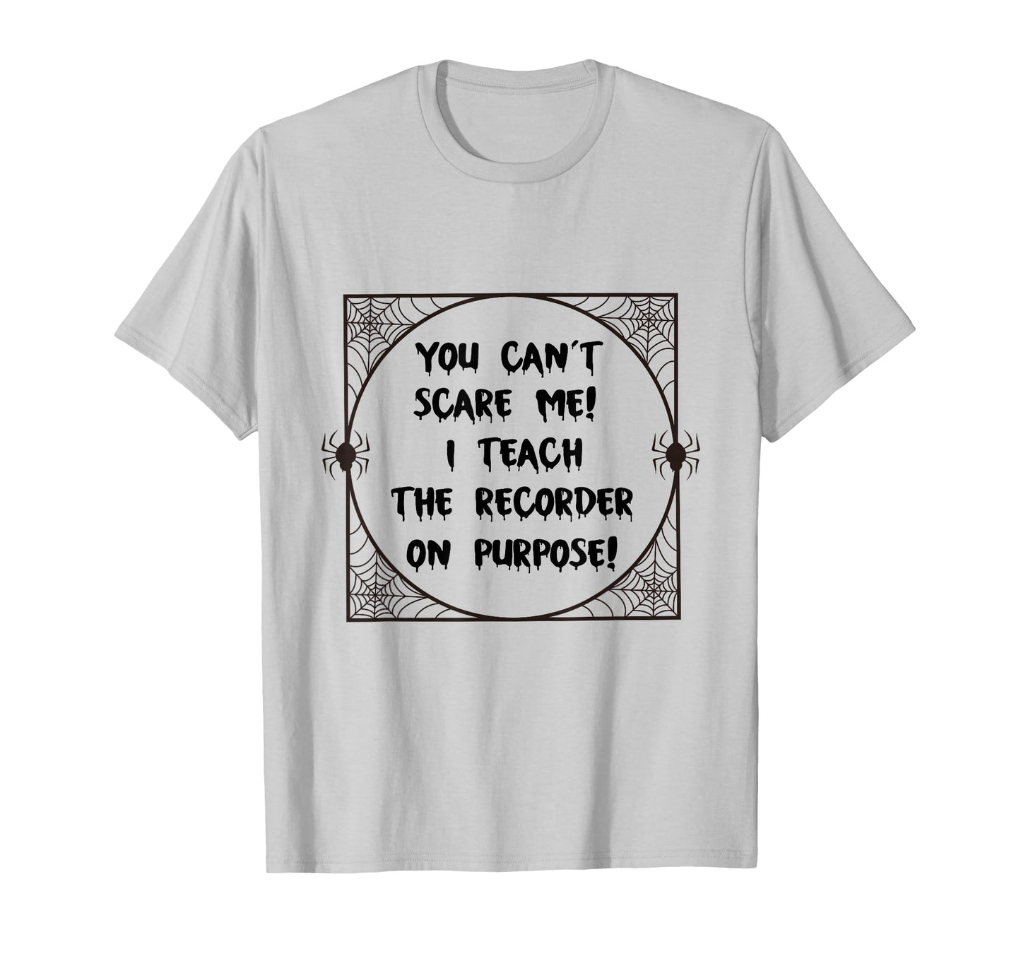 You Can't Scare Me! I Teach The Recorder On Purpose - Funny T-Shirt