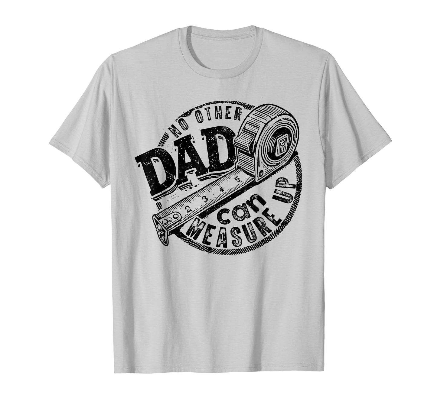 No Other Dad Can Measure Up, Funny Dad Beyond Measure Dad T-Shirt