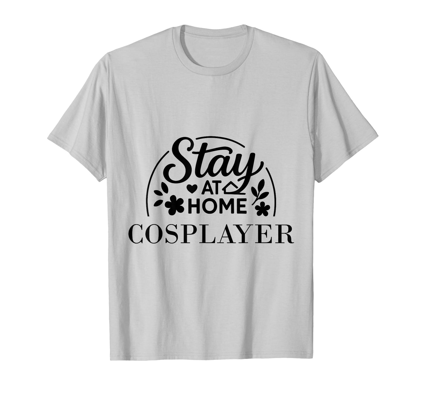 Stay at Home Cosplayer Suitable for Kids Men Women. T-Shirt