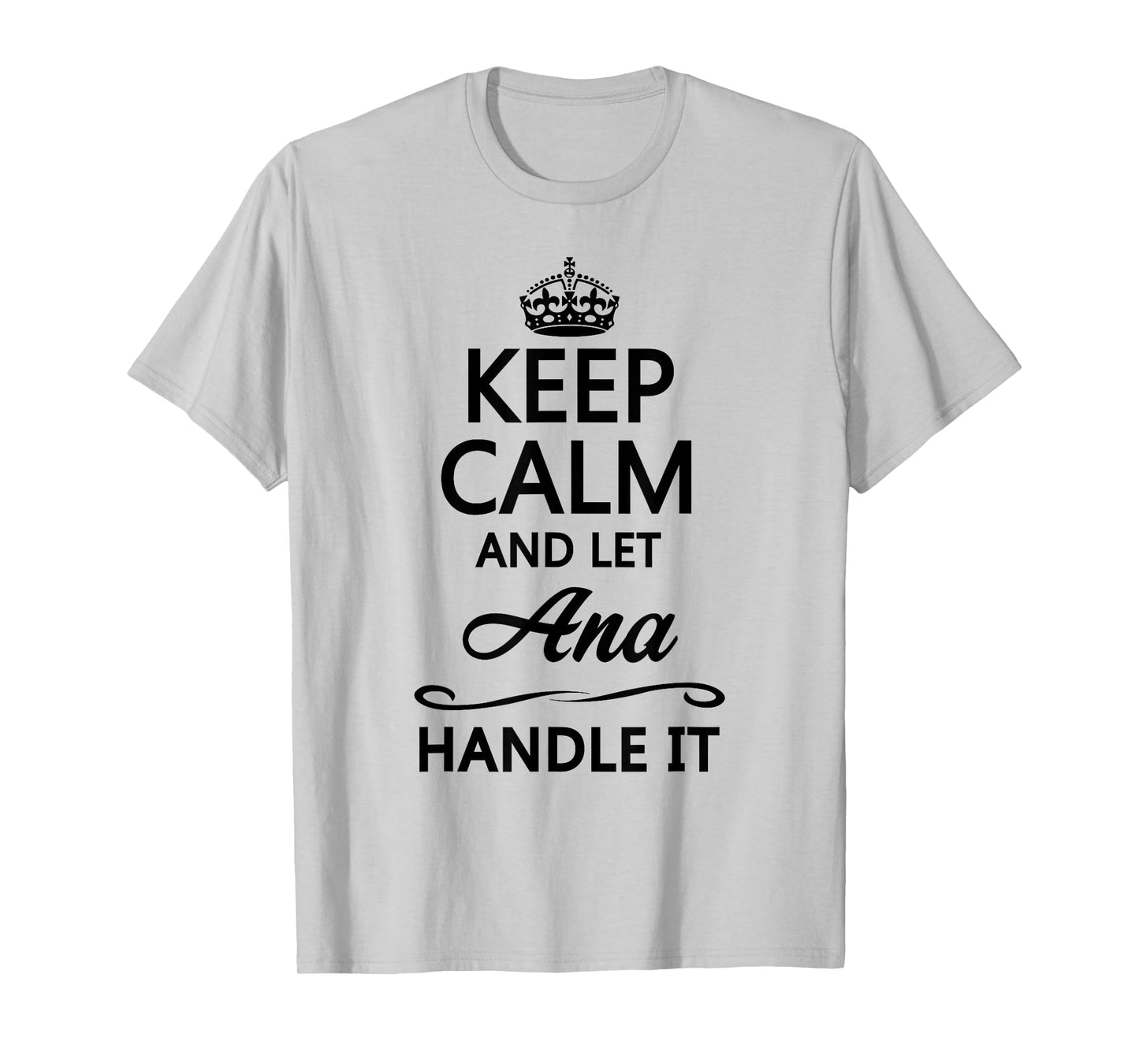 KEEP CALM and let ANA Handle It | Funny Name Gift - T-Shirt