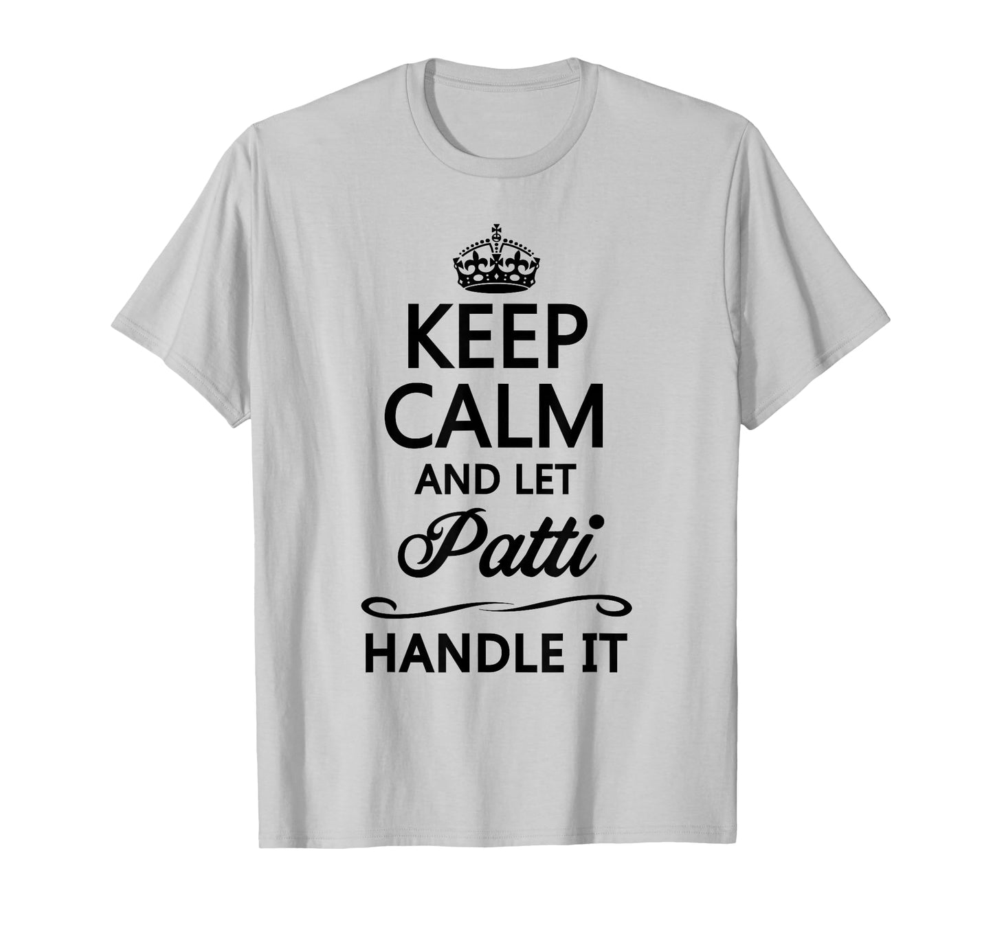 KEEP CALM and let PATTI Handle It | Funny Name Gift - T-Shirt