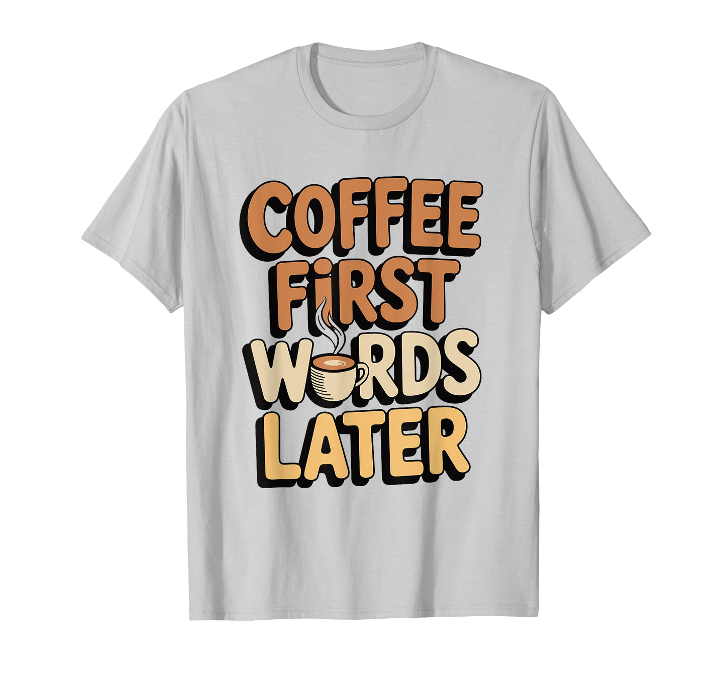 Coffee First Words Later Funny Caffeine Lover Morning Quote T-Shirt
