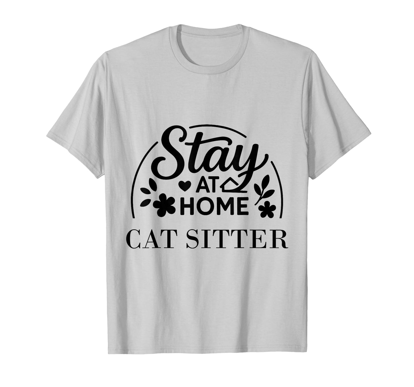 Stay at Home Cat Sitter Funny Quote Suitable for Men Women. T-Shirt