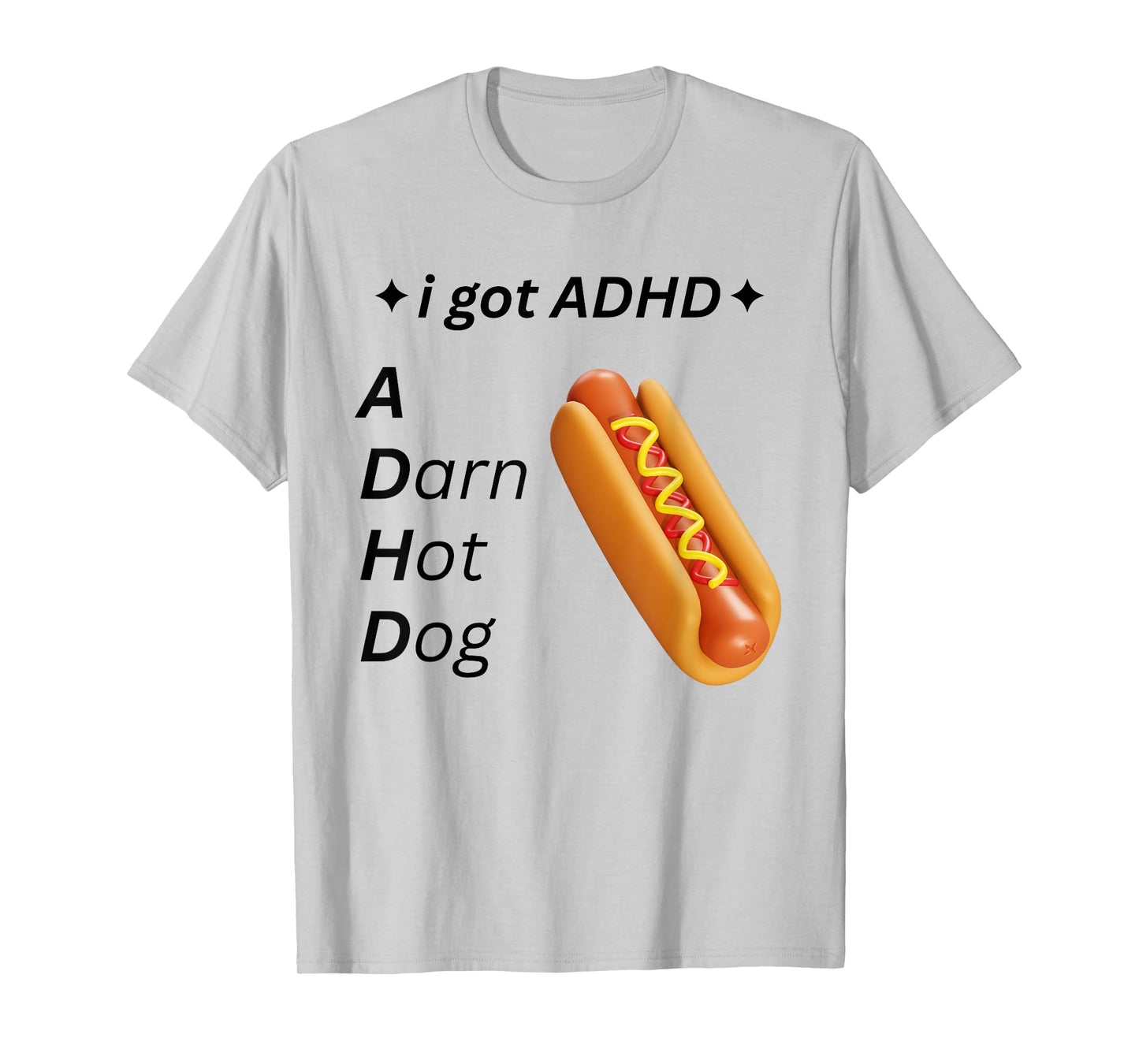 I Got ADHD - A Darn Hot Dog Funny Humorous Glizzy Pun Humor T-Shirt