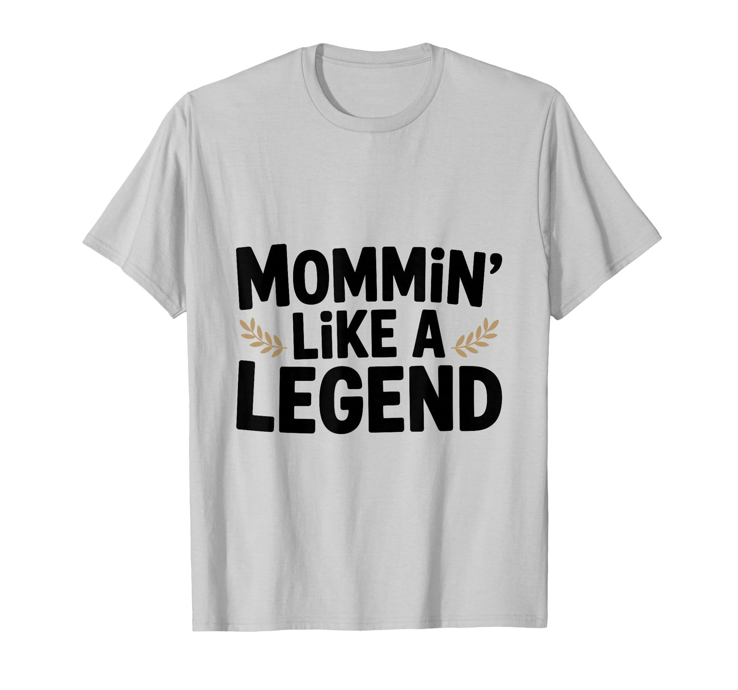 Mommin' Like a Legend Funny Mom Life Humor T-Shirt