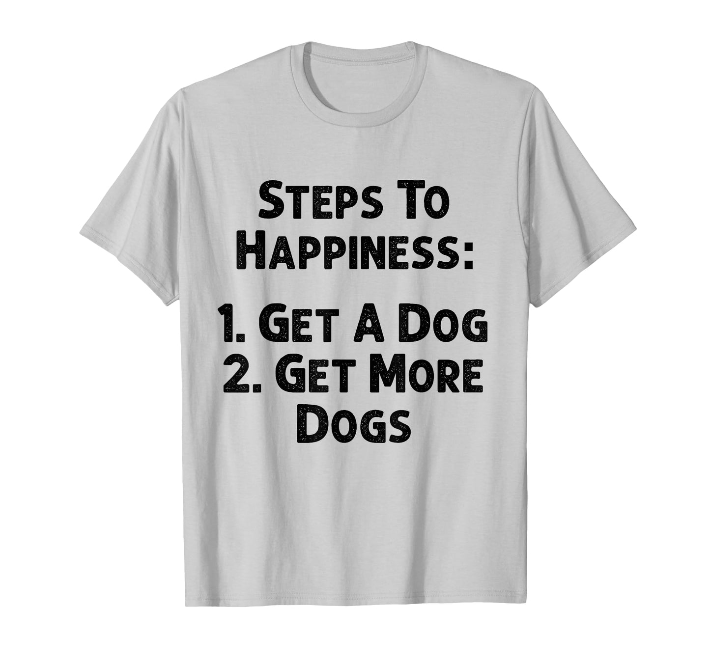 Steps To Happiness Get A Dog More Adopt Love Rescue Joy Tee T-Shirt