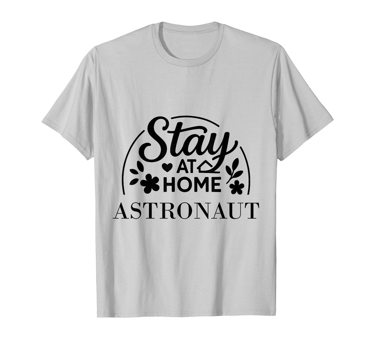 Stay at Home Astronaut Suitable for Kids Men Women. T-Shirt