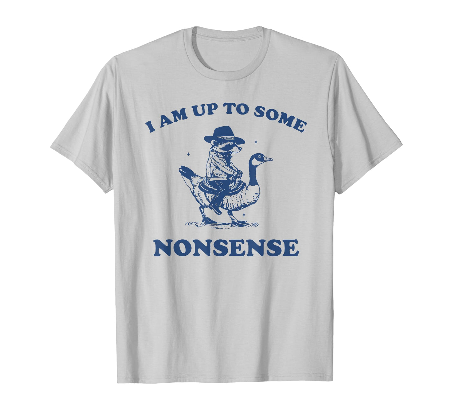 I Am Up To Some Nonsense Funny Goose Raccoon Sarcasm Saying T-Shirt