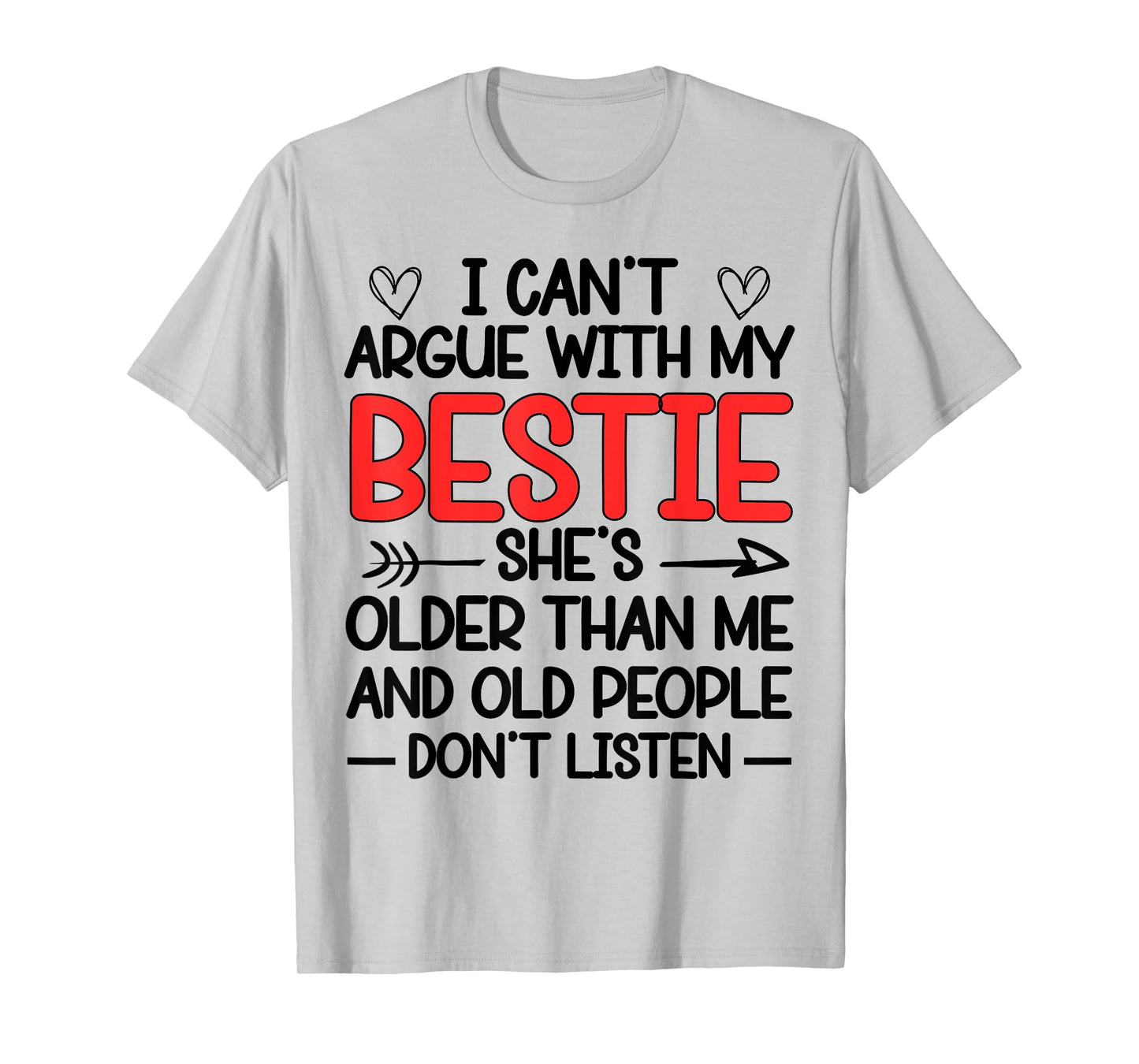 I Can't Argue With My Bestie She's Older Than Me Quote T-Shirt