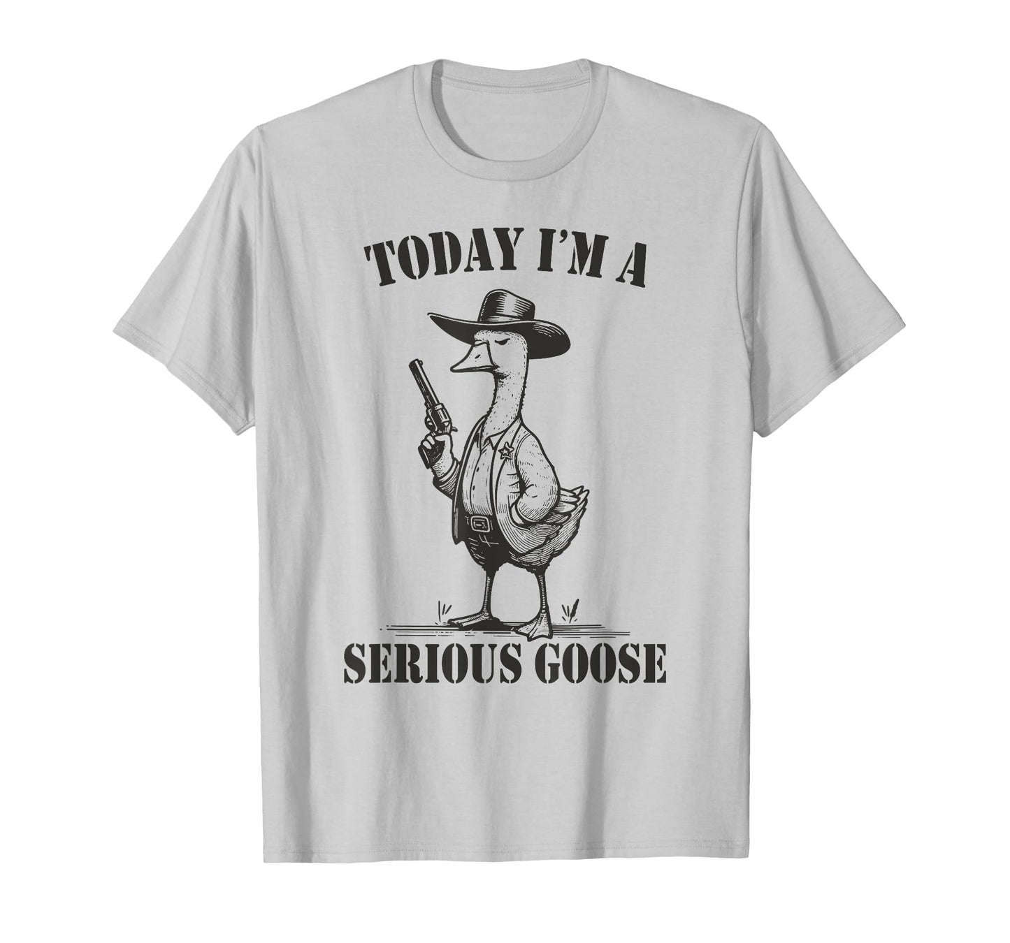 Today I'm A Serious Goose T-Shirt